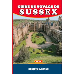 BRYAN, ROBERTA K. GUIDE DE VOYAGE DU SUSSEX 2026: Explorez la côte, la campagne et la culture : un guide de voyage complet du Sussex avec des trésors cachés, des itinéraires et des secrets locaux BRYAN, ROBERTA K. GUIDE DE VOYAGE DU SUSSEX 2026: Explorez la côte, la campagne et la culture : un guide de voyage complet du Sussex avec des trésors cachés, des itinéraires et des secrets locaux