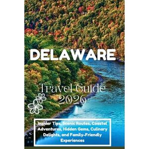 Benson, Tharen B. Delaware Travel Guide 2026: Insider Tips, Scenic Routes, Coastal Adventures, Hidden Gems, Culinary Delights, and Family-Friendly Experiences Benson, Tharen B. Delaware Travel Guide 2026: Insider Tips, Scenic Routes, Coastal Adventures, Hidden Gems, Culinary Delights, and Family-Friendly Experiences