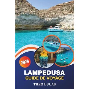 LUCAS, THEO Lampedusa Guide De Voyage 2026: Explorez des plages immaculées, des sites historiques, une cuisine locale et des conseils pratiques pour une escapade méditerranéenne parfaite LUCAS, THEO Lampedusa Guide De Voyage 2026: Explorez des plages immaculées, des sites historiques, une cuisine locale et des conseils pratiques pour une escapade méditerranéenne parfaite