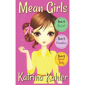 Kahler, Katrina MEAN GIRLS Part 2: Books 4,5 & 6: Books for Girls aged 9-12 Kahler, Katrina MEAN GIRLS Part 2: Books 4,5 & 6: Books for Girls aged 9-12