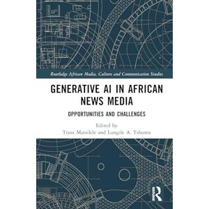 Generative AI in African News Media: Opportunities and Challenges (Routledge African Media, Culture and Communication Studies) Generative AI in African News Media: Opportunities and Challenges (Routledge African Media, Culture and Communication Studies)