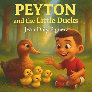 Daly Figuera, Jean Peyton and the Little Ducks: "A Gentle Tale of Caring and Quacks Daly Figuera, Jean Peyton and the Little Ducks: "A Gentle Tale of Caring and Quacks