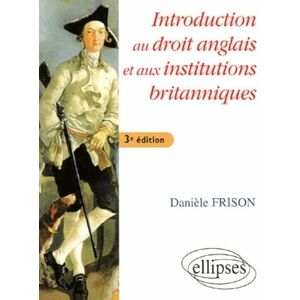Frison, Danièle Introduction au droit anglais et aux institutions britanniques 3e édition Frison, Danièle Introduction au droit anglais et aux institutions britanniques 3e édition