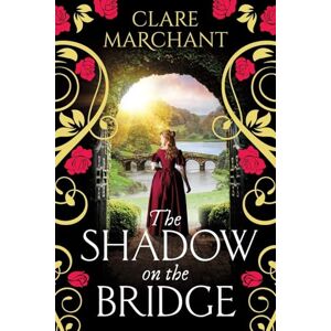 Marchant, Clare The Shadow on the Bridge: A BRAND NEW gorgeously gripping and atmospheric historical novel from Clare Marchant for 2025 Marchant, Clare The Shadow on the Bridge: A BRAND NEW gorgeously gripping and atmospheric historical novel from Clare Marchant for 2025