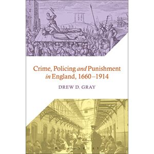 Gray, Drew D. Crime, Policing and Punishment in England, 1660-1914 Gray, Drew D. Crime, Policing and Punishment in England, 1660-1914