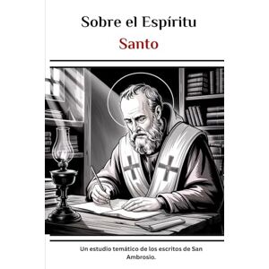 Eusebius, Leo Sobre el Espíritu Santo: Un estudio temático de los escritos de San Ambrosio. Eusebius, Leo Sobre el Espíritu Santo: Un estudio temático de los escritos de San Ambrosio.