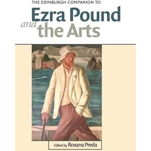 The Edinburgh Companion to Ezra Pound and the Arts (Edinburgh Companions to Literature and the Humanities) The Edinburgh Companion to Ezra Pound and the Arts (Edinburgh Companions to Literature and the Humanities)