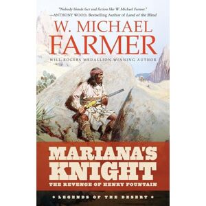 Farmer, W Michael Mariana's Knight: The Revenge of Henry Fountain: 1 (Legends of the Desert) Farmer, W Michael Mariana's Knight: The Revenge of Henry Fountain: 1 (Legends of the Desert)