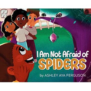 Ferguson, Ashley Aya I Am Not Afraid of Spiders Ferguson, Ashley Aya I Am Not Afraid of Spiders