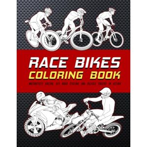 Shifter, Gnarly Race Bikes Coloring Book: Motorcycle Racing, Off Road Cycling And Bicycle Racers In Action Shifter, Gnarly Race Bikes Coloring Book: Motorcycle Racing, Off Road Cycling And Bicycle Racers In Action