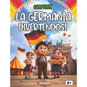 Story, Open Scoprire La Germania divertendosi: Un viaggio educativo e divertente tra storia, cultura, leggende e colori della Germania Story, Open Scoprire La Germania divertendosi: Un viaggio educativo e divertente tra storia, cultura, leggende e colori della Germania