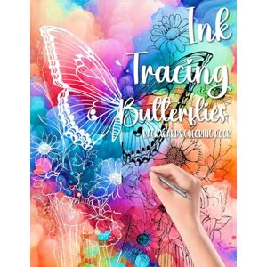 Bell, Lauren Sara Ink Tracing Butterflies Backwards Coloring Book: Draw On The White Lines, Reveal The Picture, Relieve Stress And Anxiety Bell, Lauren Sara Ink Tracing Butterflies Backwards Coloring Book: Draw On The White Lines, Reveal The Picture, Relieve Stress And Anxiety