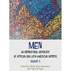 Mwanaka, Tendai Rinos Men: An International Anthology of African and Latin American writers Vol 3 Mwanaka, Tendai Rinos Men: An International Anthology of African and Latin American writers Vol 3