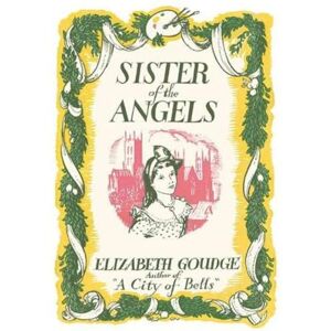 Goudge, Elizabeth Sister of the Angels Goudge, Elizabeth Sister of the Angels
