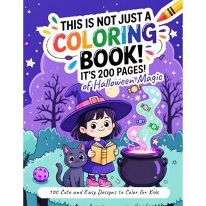 Wolf, Justine This Is Not Just a Coloring Book! It’s 200 Pages of Halloween Magic: 100 Cute and Easy Designs to Color for Kids Wolf, Justine This Is Not Just a Coloring Book! It’s 200 Pages of Halloween Magic: 100 Cute and Easy Designs to Color for Kids