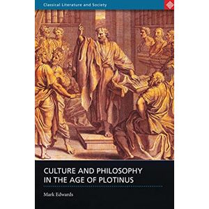 Edwards, Mark Culture and Philosophy in the Age of Plotinus (Classical Literature and Society) Edwards, Mark Culture and Philosophy in the Age of Plotinus (Classical Literature and Society)