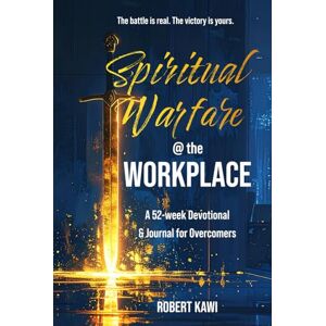 Kawi, Robert Spiritual Warfare @ the Workplace: A 52-week Devotional & Journal for Overcomers Kawi, Robert Spiritual Warfare @ the Workplace: A 52-week Devotional & Journal for Overcomers