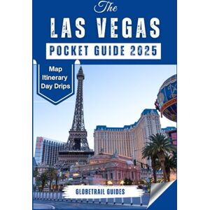 Guides, Globetrail THE LAS VEGAS POCKET GUIDE 2025: Insider Tips, Must-See Attractions, and Hidden Gems for Your Ultimate Vegas Experience Guides, Globetrail THE LAS VEGAS POCKET GUIDE 2025: Insider Tips, Must-See Attractions, and Hidden Gems for Your Ultimate Vegas Experience