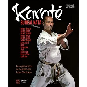 Akermann, Emmanuel Karaté Bunkai Kata : Les applications de combat des katas Shotokan: Les applications de combat des katas Shotokan Akermann, Emmanuel Karaté Bunkai Kata : Les applications de combat des katas Shotokan: Les applications de combat des katas Shotokan
