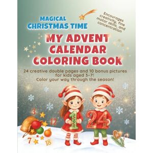 Süß, Melissa Magical Christmas Time My Advent Calendar Coloring Book: 24 fun double-page spreads and 10 extra holiday pictures for kids aged 3-7 (Creative Kids`Learning Coloring Book) Süß, Melissa Magical Christmas Time My Advent Calendar Coloring Book: 24 fun double-page spreads and 10 extra holiday pictures for kids aged 3-7 (Creative Kids`Learning Coloring Book)