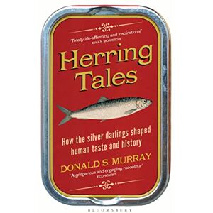 Murray, Donald S. Herring Tales: How the Silver Darlings Shaped Human Taste and History Murray, Donald S. Herring Tales: How the Silver Darlings Shaped Human Taste and History