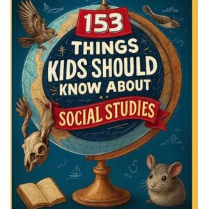 Free, Adam 153 THINGS KIDS SHOULD KNOW ABOUT SOCIAL STUDIES Free, Adam 153 THINGS KIDS SHOULD KNOW ABOUT SOCIAL STUDIES