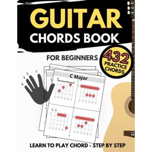 Publishing, Peter Music Guitar Chords Book For Beginners: How To Play 432 Chord, A Quick Method Learn, Chords in All Keys, 4 Diagrams on Every Page Publishing, Peter Music Guitar Chords Book For Beginners: How To Play 432 Chord, A Quick Method Learn, Chords in All Keys, 4 Diagrams on Every Page
