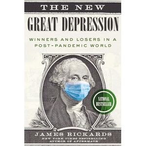 James Rickards The New Great Depression: Winners and Losers in a Post-Pandemic World James Rickards The New Great Depression: Winners and Losers in a Post-Pandemic World
