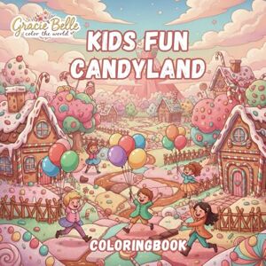 Belle, Gracie Kids Fun Candyland Coloring Book: A Sweet Adventure in a Magical World Full of Candy, Cakes, and Happy Kids Belle, Gracie Kids Fun Candyland Coloring Book: A Sweet Adventure in a Magical World Full of Candy, Cakes, and Happy Kids