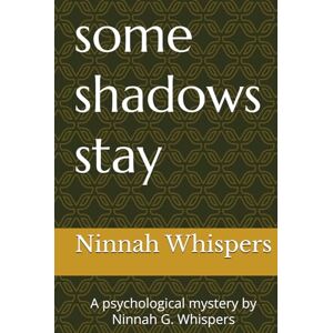 Whispers, Ninnah G. some shadows stay: A psychological mystery by Ninnah G. Whispers Whispers, Ninnah G. some shadows stay: A psychological mystery by Ninnah G. Whispers