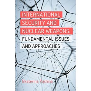 Yushina, Ekaterina International Security and Nuclear Weapons: Fundamental Issues and Approaches Yushina, Ekaterina International Security and Nuclear Weapons: Fundamental Issues and Approaches