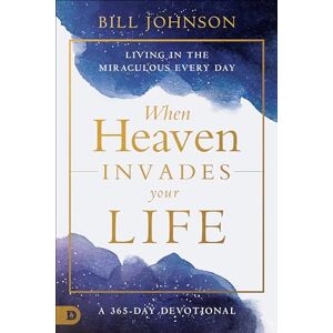 Johnson, Bill When Heaven Invades Your Life: Living in the Miraculous Every Day Johnson, Bill When Heaven Invades Your Life: Living in the Miraculous Every Day