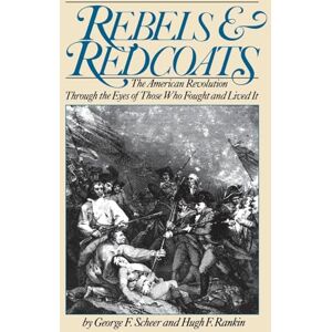 Scheer, George F. Rebels And Redcoats: The American Revolution Through The Eyes Of Those That Fought And Lived It (Da Capo Paperback) Scheer, George F. Rebels And Redcoats: The American Revolution Through The Eyes Of Those That Fought And Lived It (Da Capo Paperback)