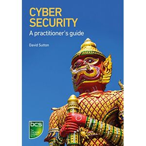 Sutton, David Cyber Security: A practitioner's guide Sutton, David Cyber Security: A practitioner's guide