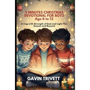 TRIVETT, GAVIN 5 MINUTES CHRISTMAS DEVOTIONAL FOR BOYS 2025 AGE 6 TO 12: Living With Strength of God and Light Through This Season and Beyond TRIVETT, GAVIN 5 MINUTES CHRISTMAS DEVOTIONAL FOR BOYS 2025 AGE 6 TO 12: Living With Strength of God and Light Through This Season and Beyond