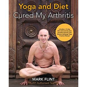 flint, mr mark yoga and diet cured my arthritis: includes 14 day diet and exercise plan towards recovery and Ashtanga Yoga practice manual flint, mr mark yoga and diet cured my arthritis: includes 14 day diet and exercise plan towards recovery and Ashtanga Yoga practice manual