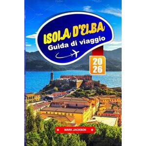 Jackson Isola d'Elba Guida di viaggio 2026: Esplora le acque cristalline, i sentieri di montagna e il fascino dell'isola al largo della costa toscana Jackson Isola d'Elba Guida di viaggio 2026: Esplora le acque cristalline, i sentieri di montagna e il fascino dell'isola al largo della costa toscana
