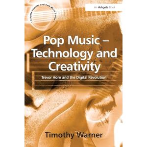 Warner, Timothy Pop Music Technology and Creativity: Trevor Horn and the Digital Revolution (Ashgate Popular and Folk Music) Warner, Timothy Pop Music Technology and Creativity: Trevor Horn and the Digital Revolution (Ashgate Popular and Folk Music)
