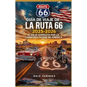 Vanquez, Dale Guía de viaje de la Ruta 66 2025-2026: El viaje completo por la carretera madre de América Vanquez, Dale Guía de viaje de la Ruta 66 2025-2026: El viaje completo por la carretera madre de América