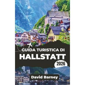 Barney, David Guida turistica di Hallstatt 2026: Scopri il patrimonio lacustre attraverso itinerari stagionali, cucina locale e percorsi alpini panoramici Barney, David Guida turistica di Hallstatt 2026: Scopri il patrimonio lacustre attraverso itinerari stagionali, cucina locale e percorsi alpini panoramici