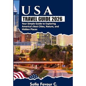 Favour C., Sofia USA Travel Guide 2026: Your Simple Guide to Exploring America’s Best Cities, Nature, and Hidden Places Favour C., Sofia USA Travel Guide 2026: Your Simple Guide to Exploring America’s Best Cities, Nature, and Hidden Places