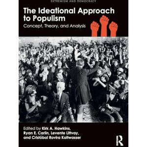 Carlin, Ryan E. The Ideational Approach to Populism: Concept, Theory, and Analysis (Routledge Studies in Extremism and Democracy) Carlin, Ryan E. The Ideational Approach to Populism: Concept, Theory, and Analysis (Routledge Studies in Extremism and Democracy)