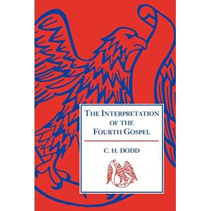 Dodd, C. H. Interpretation of the Fourth Gospel Dodd, C. H. Interpretation of the Fourth Gospel