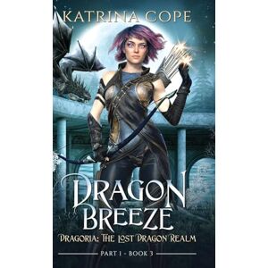 Cope, Katrina Dragon Breeze: Part 1: 3 (Dragoria: The Lost Dragon Realm) Cope, Katrina Dragon Breeze: Part 1: 3 (Dragoria: The Lost Dragon Realm)