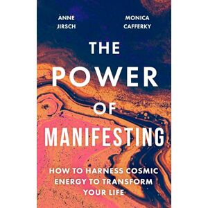 Jirsch, Anne The Power of Manifesting: How to harness cosmic energy to transform your life Jirsch, Anne The Power of Manifesting: How to harness cosmic energy to transform your life