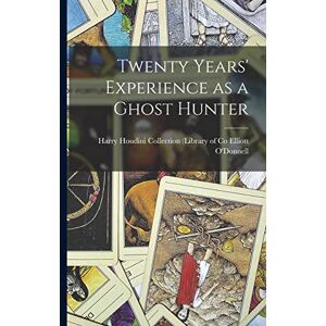 O'Donnell, Harry Houdini Collection ( Twenty Years' Experience as a Ghost Hunter O'Donnell, Harry Houdini Collection ( Twenty Years' Experience as a Ghost Hunter