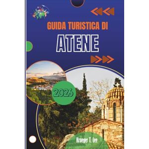 Lee GUIDA TURISTICA DI ATENE 2026: Storie, sapori ed echi antichi per l'esploratore moderno Lee GUIDA TURISTICA DI ATENE 2026: Storie, sapori ed echi antichi per l'esploratore moderno