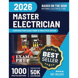 Holder, Ray 2026 Master Electrician Exam Prep and Study Guide: 12 Practice Exams +2 Full Final Exams to Help You Easily Pass the Exam: Trusted by 50k Electricians Holder, Ray 2026 Master Electrician Exam Prep and Study Guide: 12 Practice Exams +2 Full Final Exams to Help You Easily Pass the Exam: Trusted by 50k Electricians