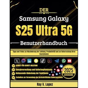 Lopez, Ray V. Der Samsung Galaxy S25 Ultra 5G Benutzerhandbuch: Tipps und Tricks zur Maximierung der Leistung, Produktivität und zur Beherrschung Ihres Smartphones Lopez, Ray V. Der Samsung Galaxy S25 Ultra 5G Benutzerhandbuch: Tipps und Tricks zur Maximierung der Leistung, Produktivität und zur Beherrschung Ihres Smartphones
