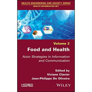 Wiley-ISTE Food and Health: Actor Strategies in Information and Communication (Health Engineering and Society: Health Information Set) Wiley-ISTE Food and Health: Actor Strategies in Information and Communication (Health Engineering and Society: Health Information Set)